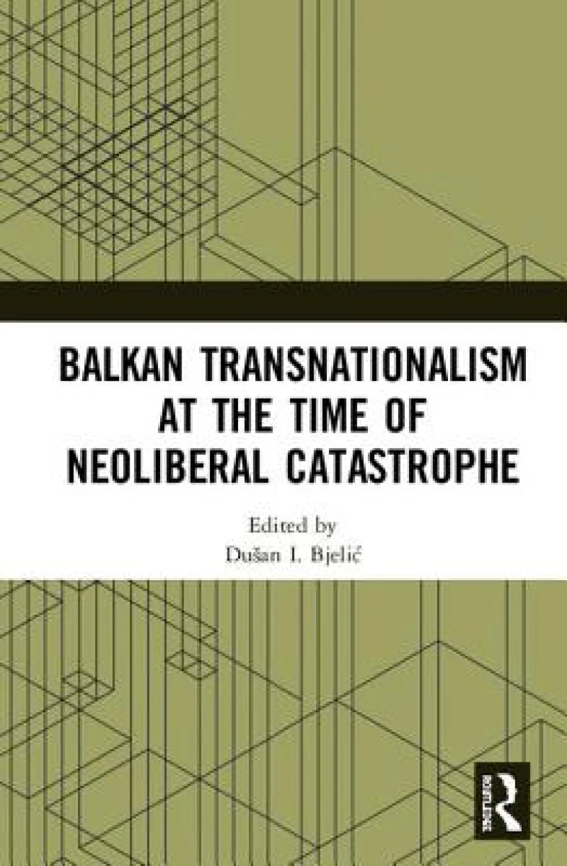 Balkan Transnationalism at the Time of Neoliberal Catastrophe