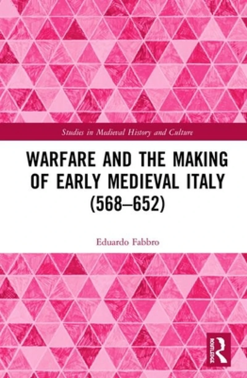 Warfare and the Making of Early Medieval Italy (568–652)