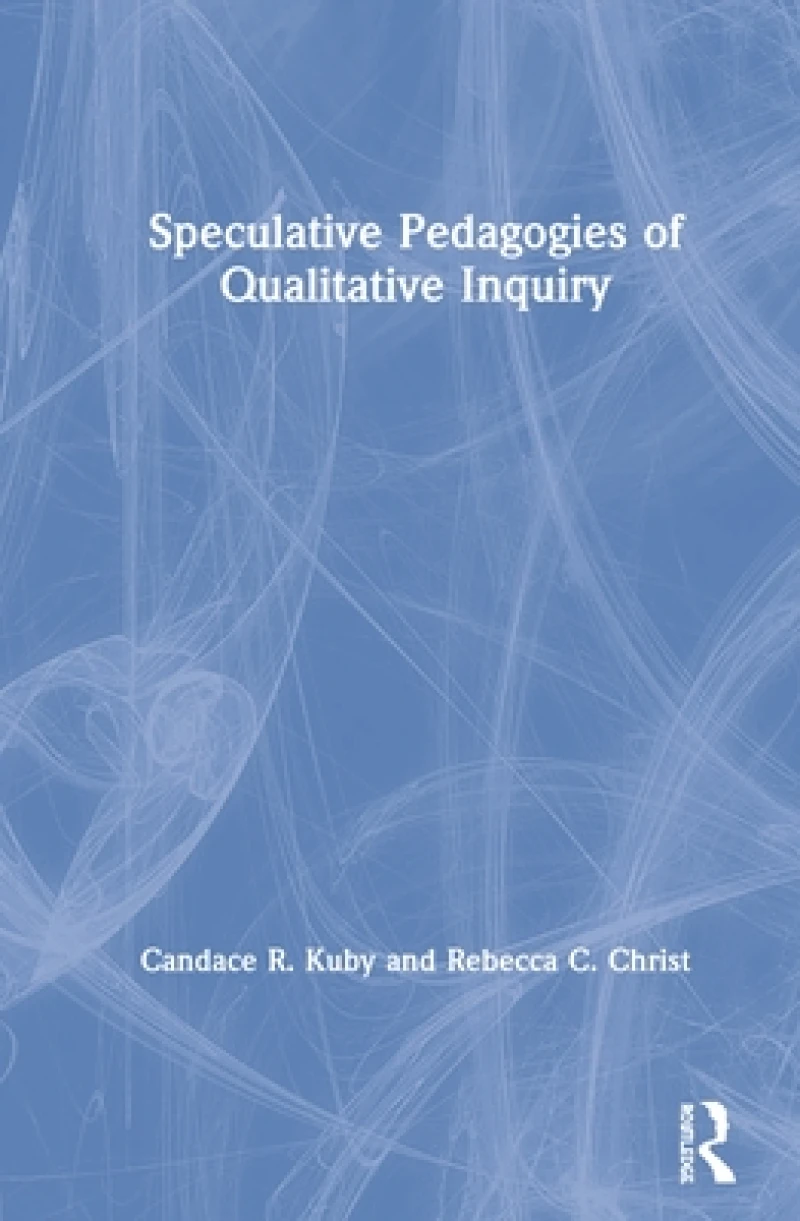 Speculative Pedagogies of Qualitative Inquiry