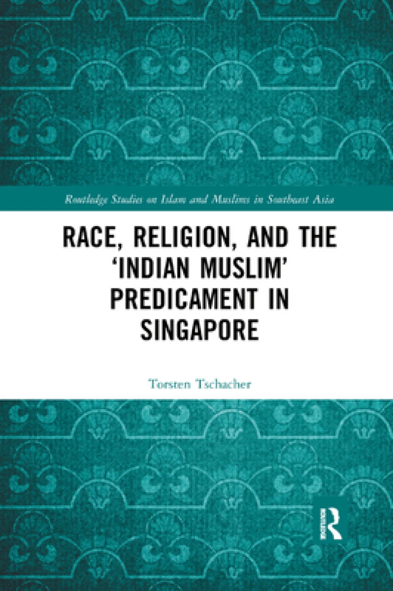 Race, Religion, and the ‘Indian Muslim’ Predicament in Singapore