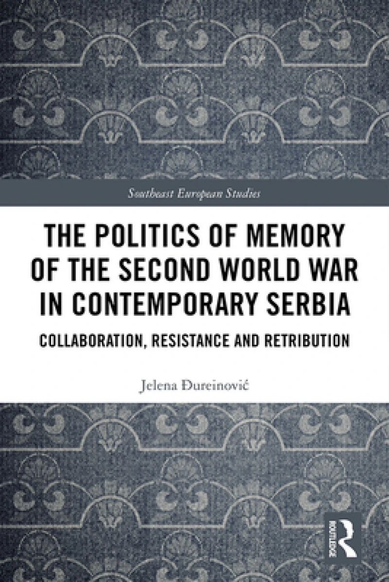 The Politics of Memory of the Second World War in Contemporary Serbia