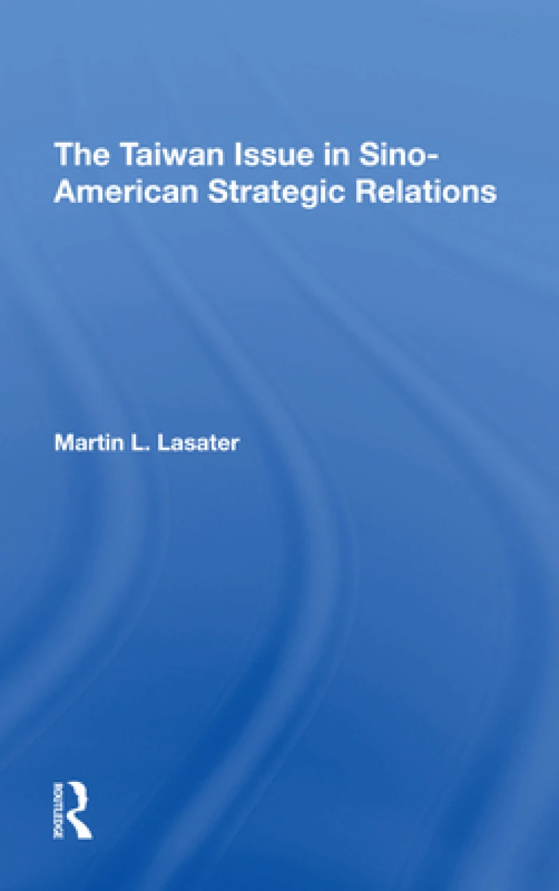 The Taiwan Issue In Sino-american Strategic Relations