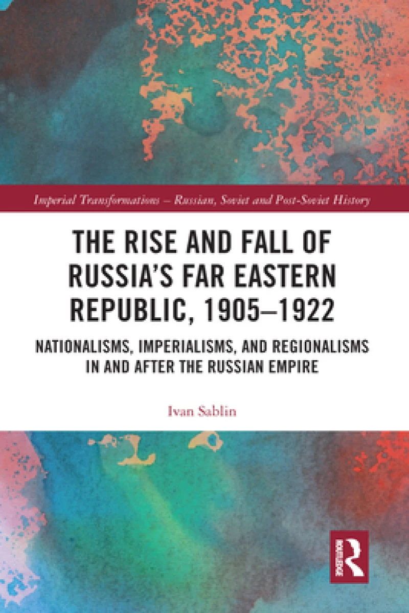 The Rise and Fall of Russia's Far Eastern Republic, 1905–1922