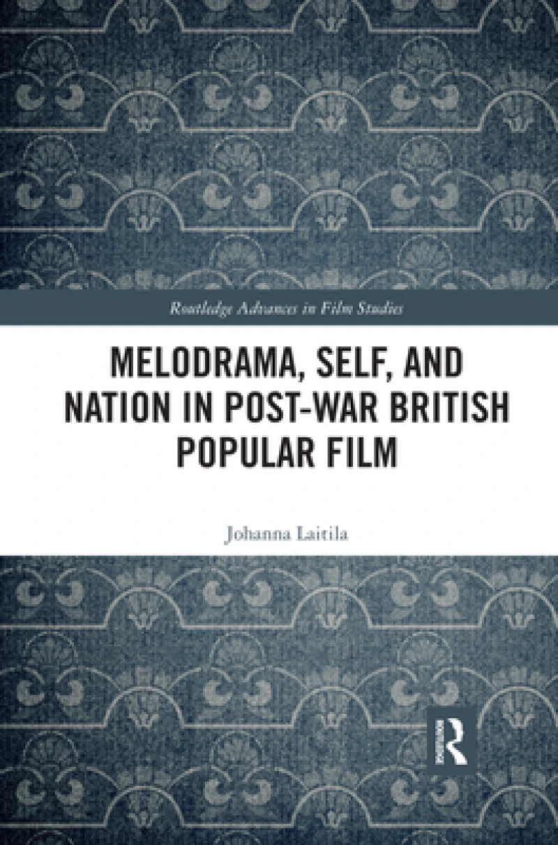 Melodrama, Self and Nation in Post-War British Popular Film