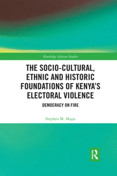 The Socio-Cultural, Ethnic and Historic Foundations of Kenya’s Electoral Violence