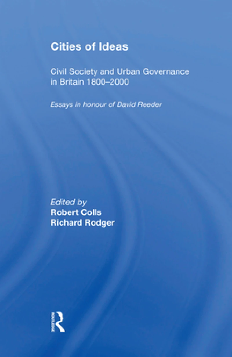 Cities of Ideas: Civil Society and Urban Governance in Britain 1800?2000