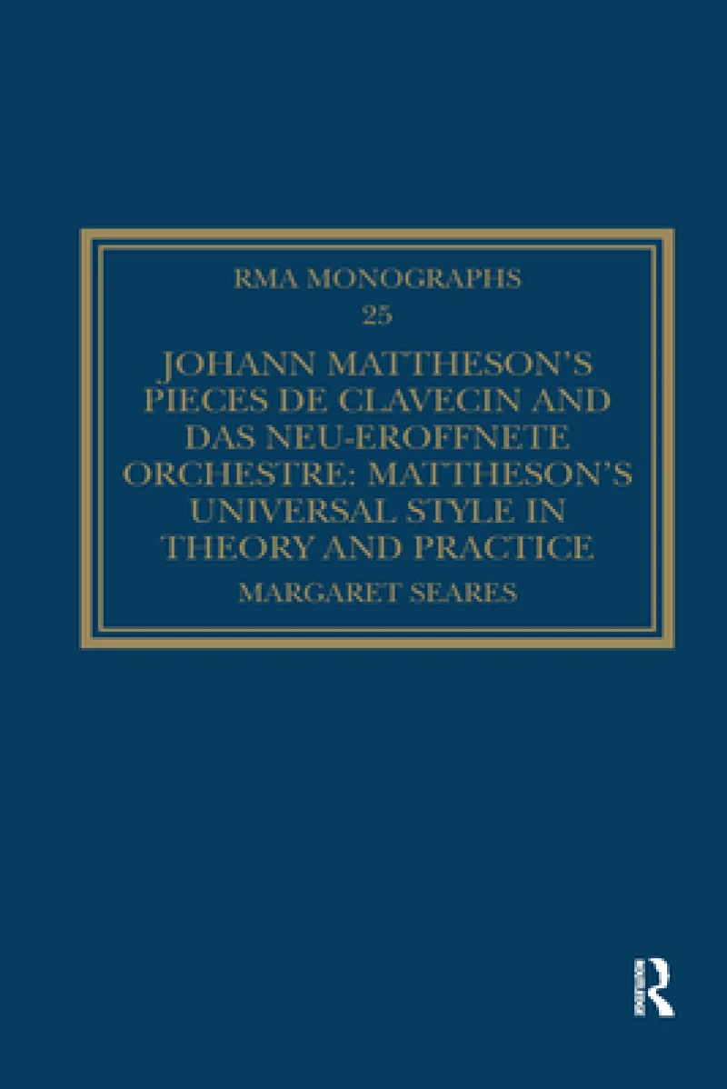 Johann Mattheson’s Pieces de clavecin and Das neu-eroffnete Orchestre