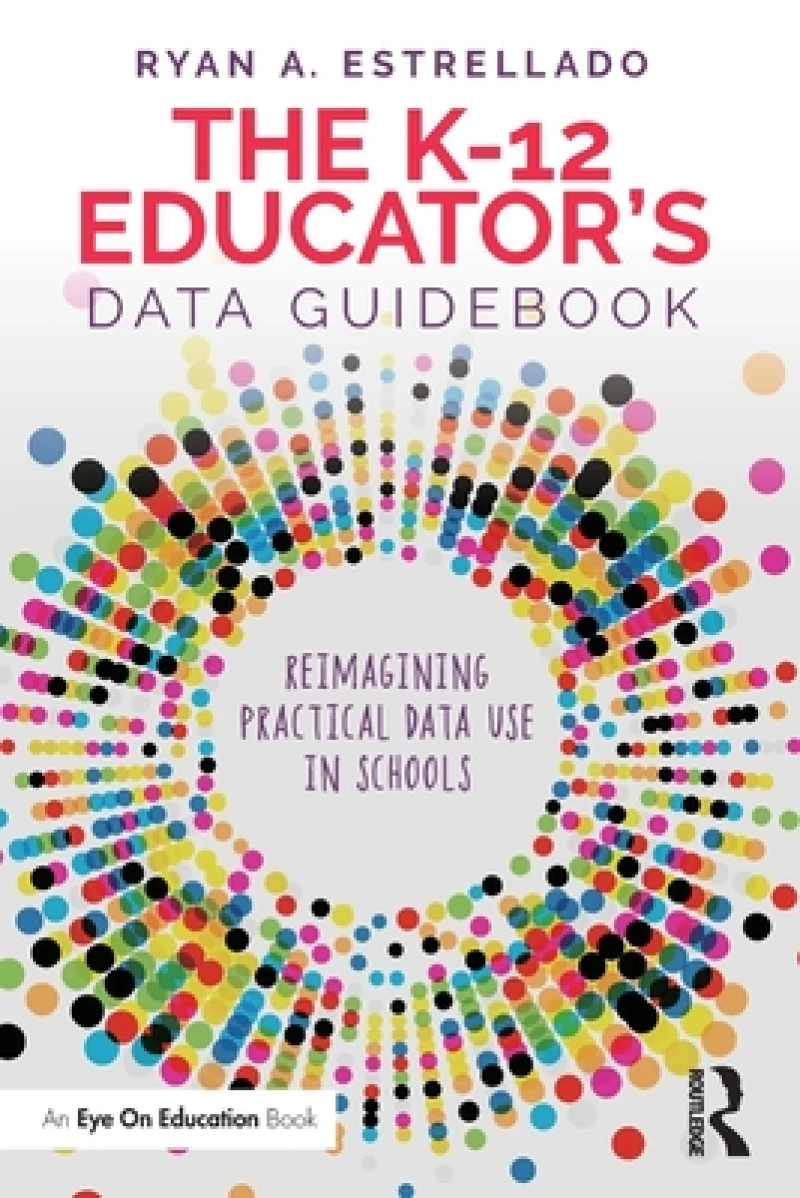 The K-12 Educator’s Data Guidebook