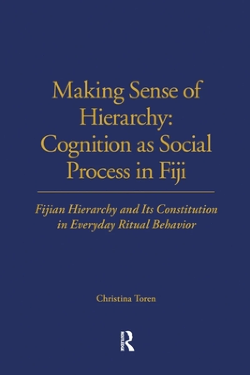 Making Sense of Hierarchy: Cognition as Social Process in Fiji