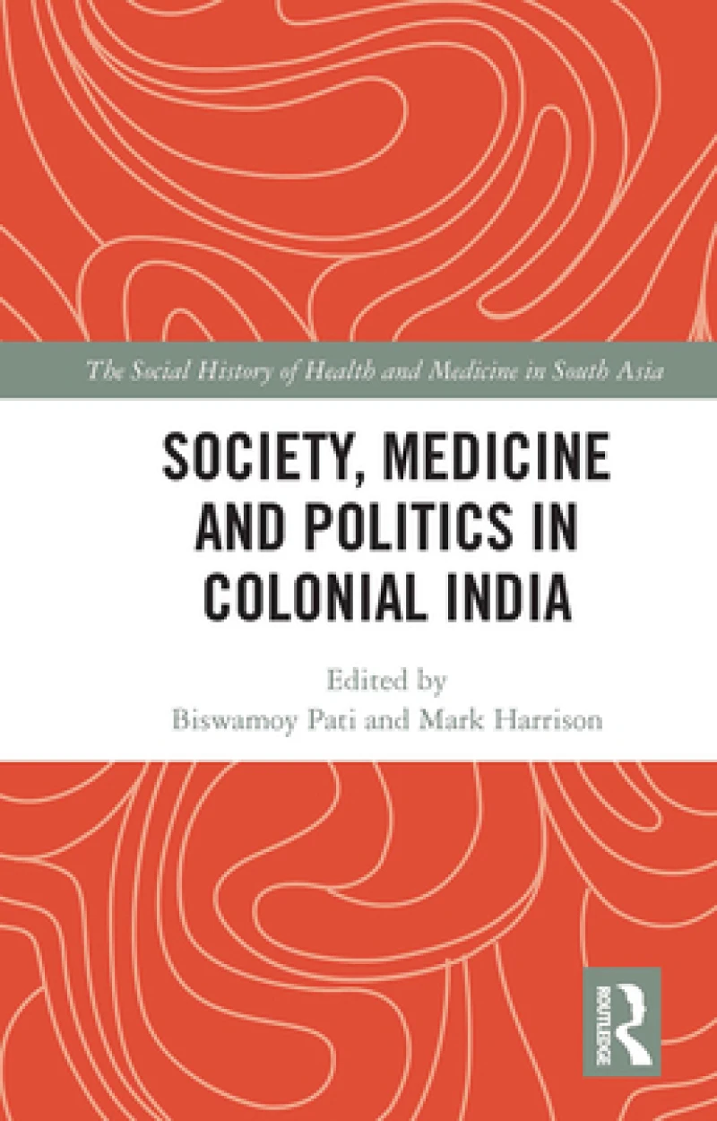 Society, Medicine and Politics in Colonial India