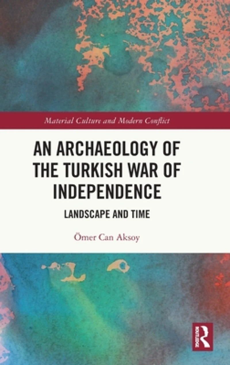An Archaeology of the Turkish War of Independence