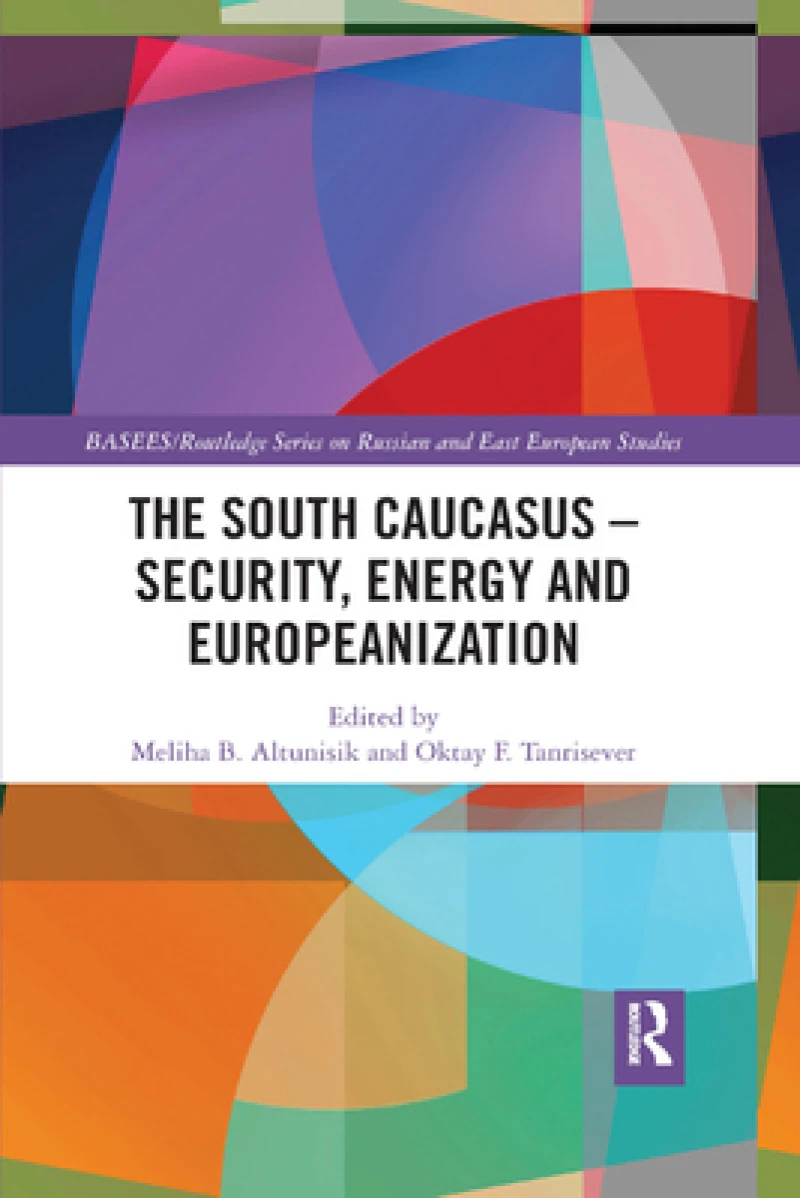The South Caucasus - Security, Energy and Europeanization