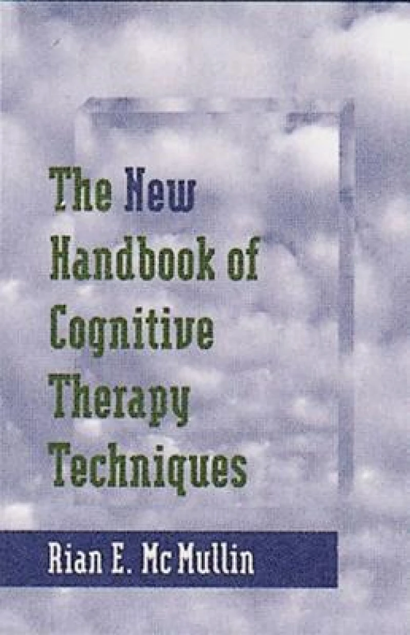 The New Handbook of Cognitive Therapy Techniques