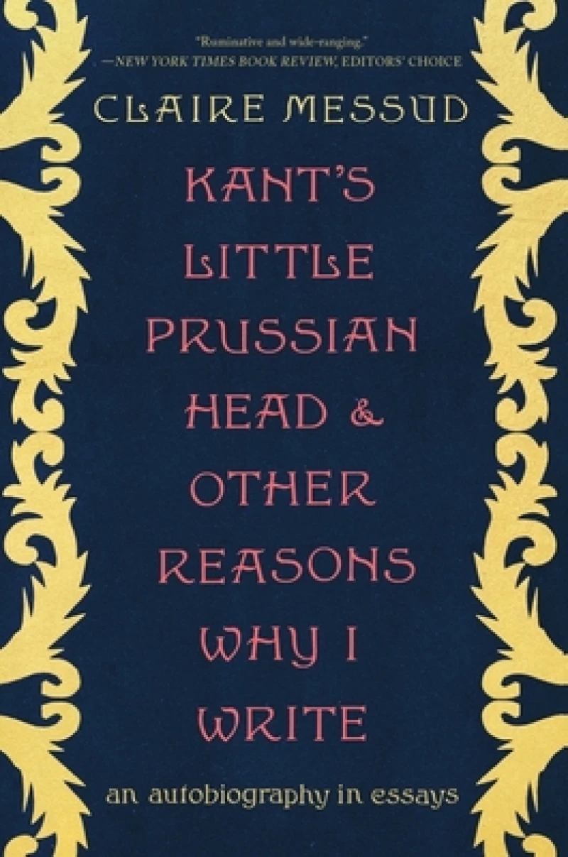 Kant's Little Prussian Head and Other Reasons Wh - An Autobiography through Essays