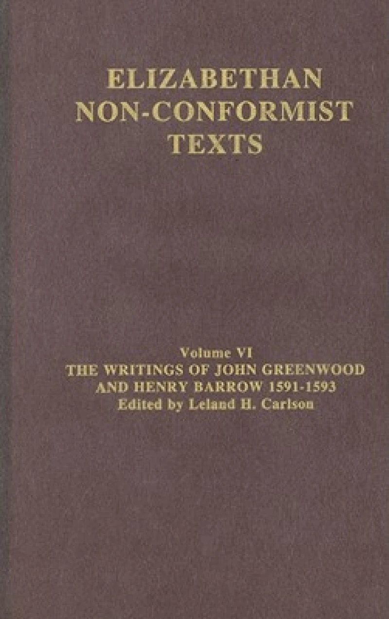 The Writings of John Greenwood and Henry Barrow 1591-1593