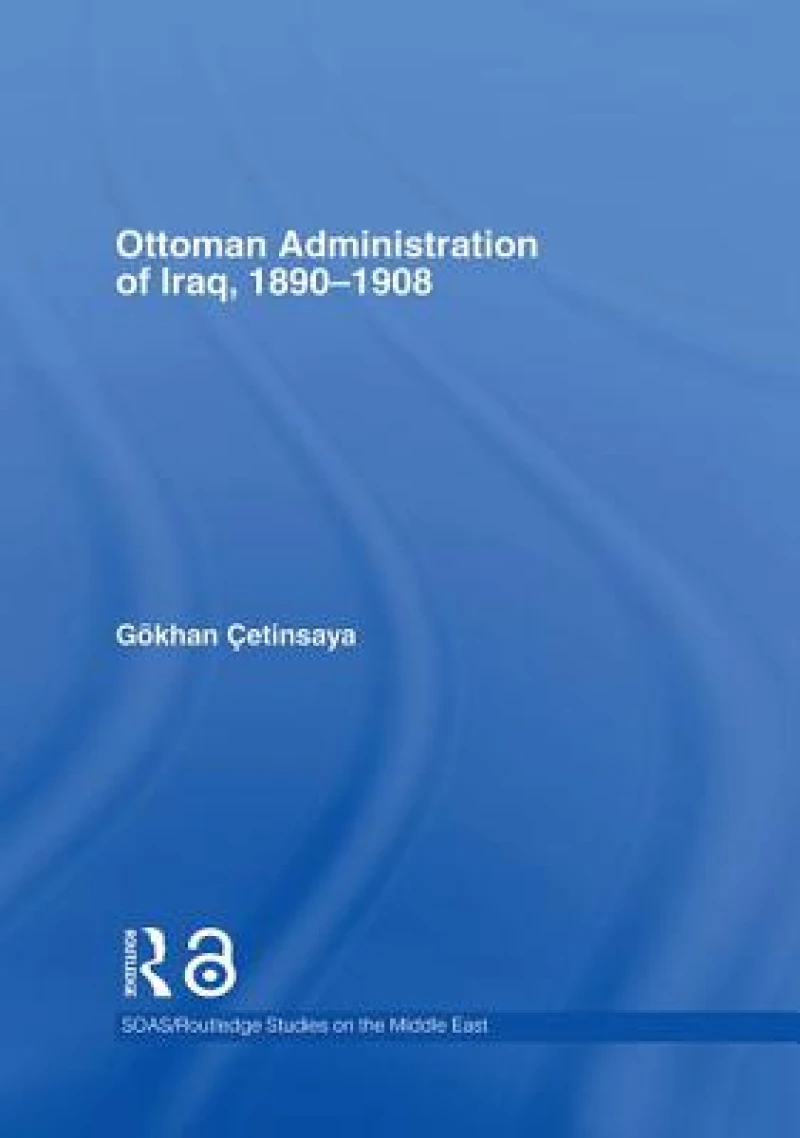 The Ottoman Administration of Iraq, 1890-1908