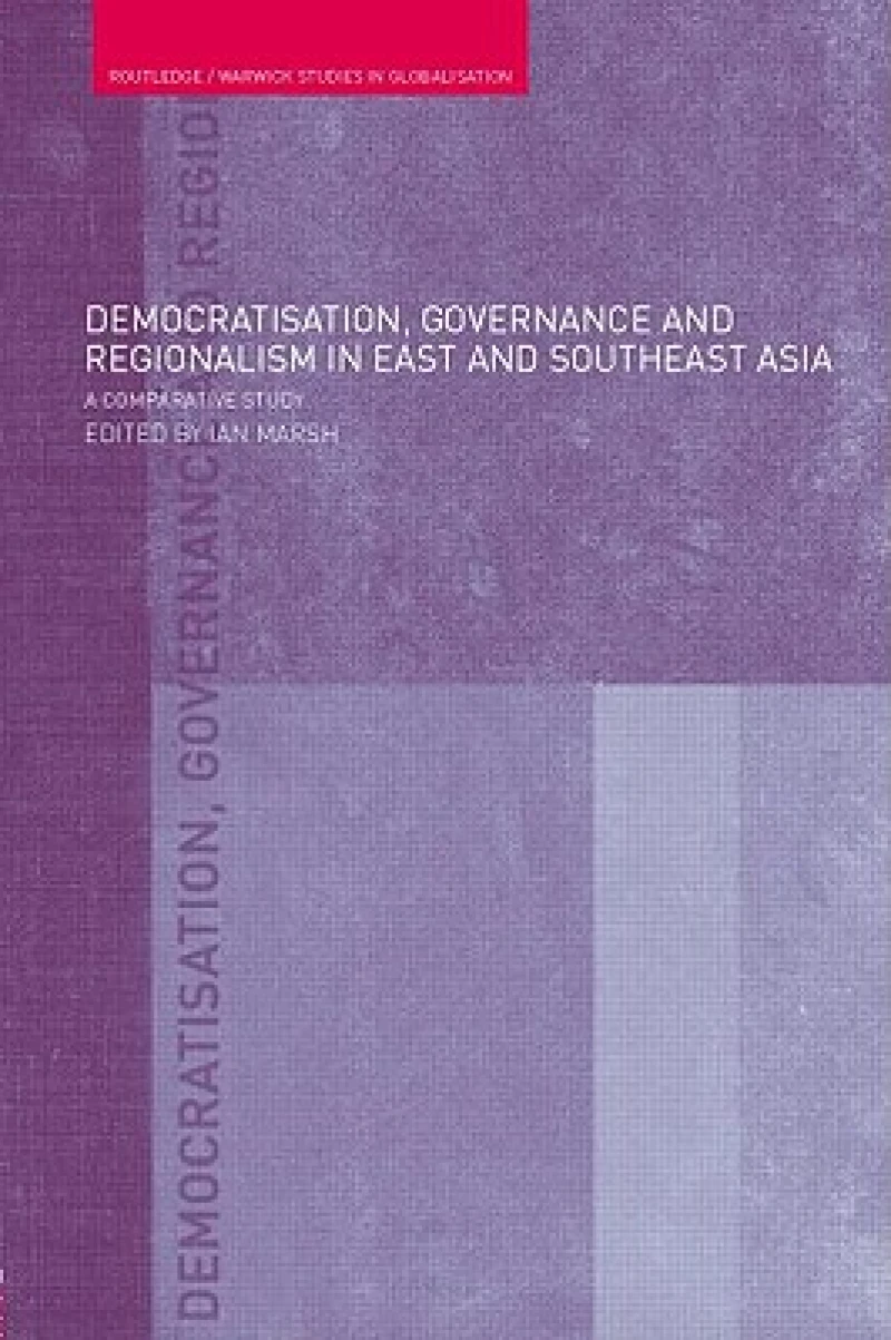 Democratisation, Governance and Regionalism in East and Southeast Asia
