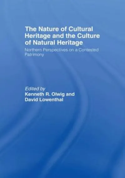 The Nature of Cultural Heritage, and the Culture of Natural Heritage