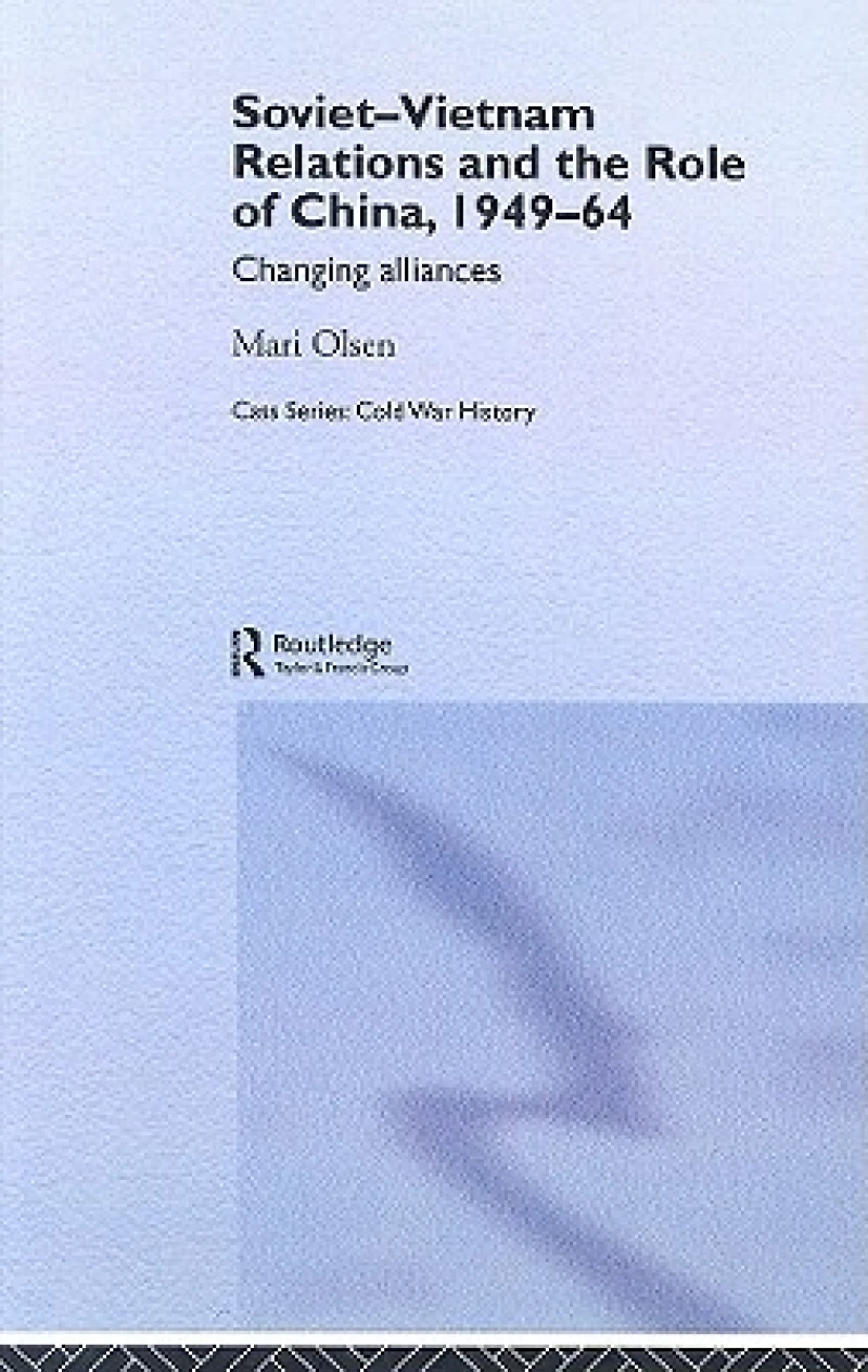 Soviet-Vietnam Relations and the Role of China 1949-64