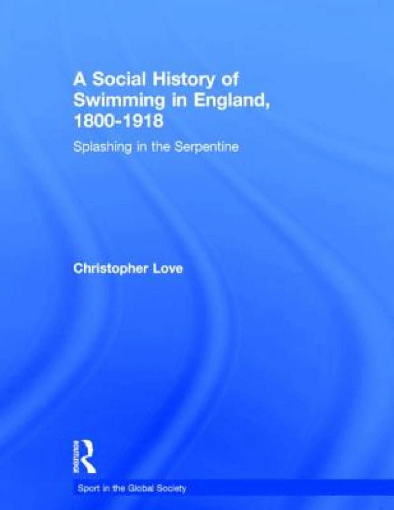 A Social History of Swimming in England, 1800 – 1918