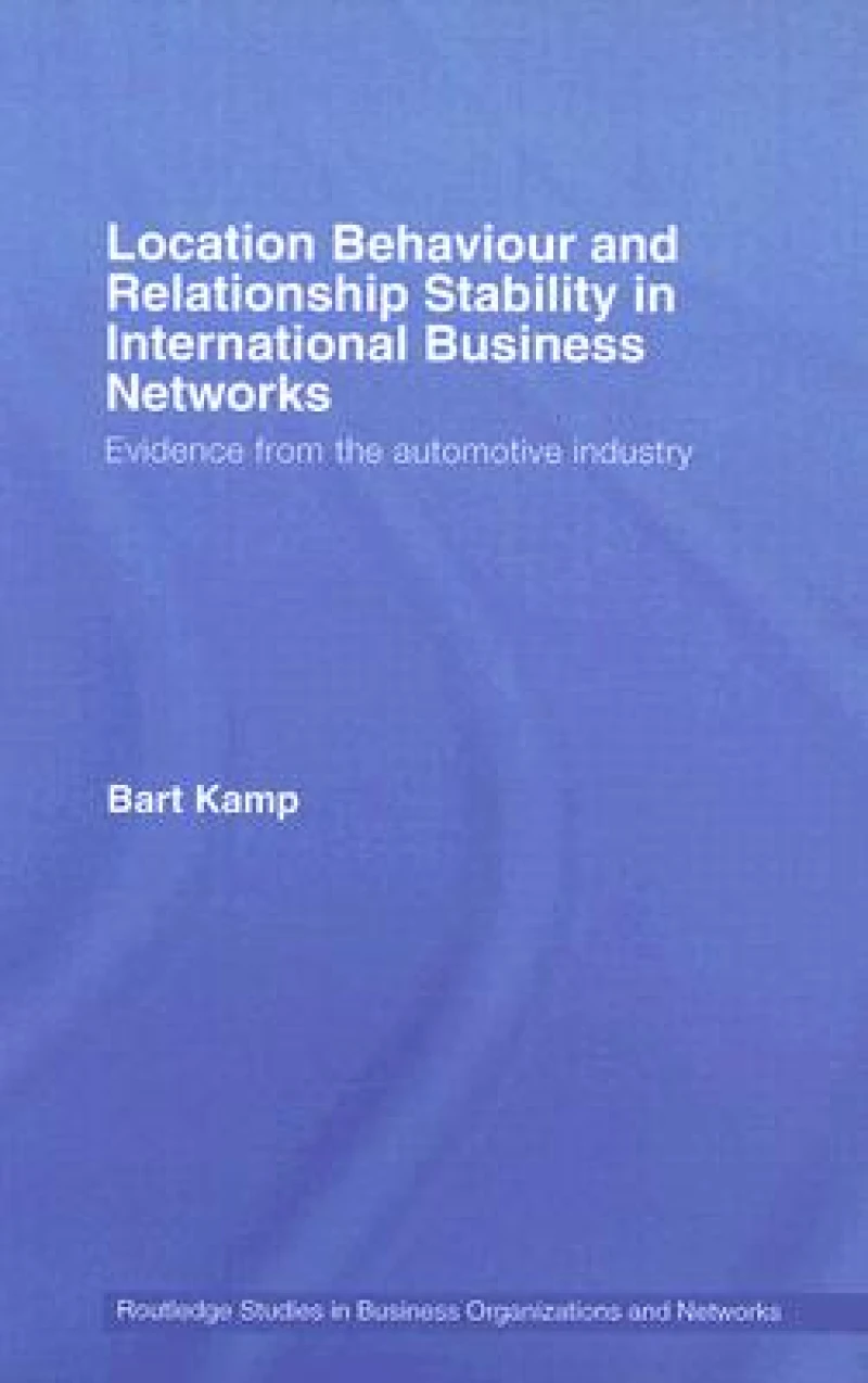 Location Behaviour and Relationship Stability in International Business Networks