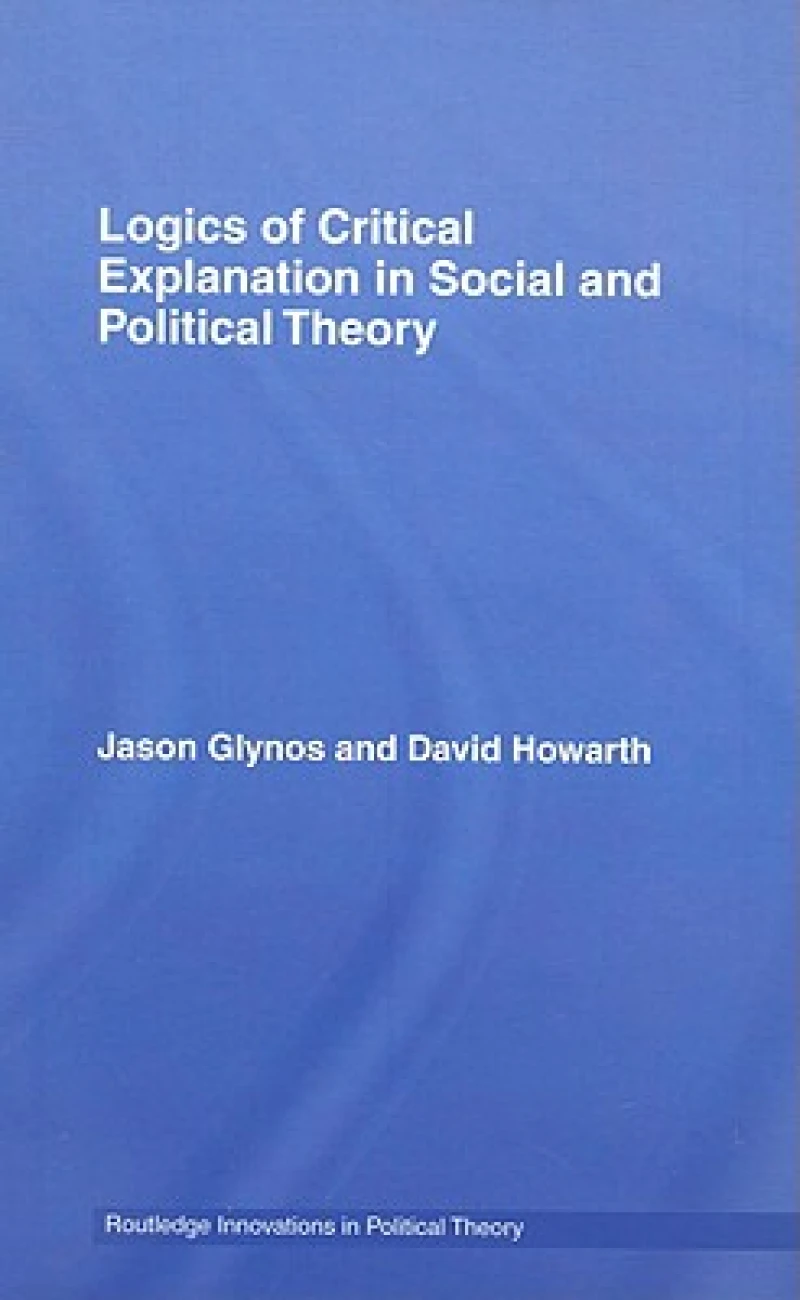 Logics of Critical Explanation in Social and Political Theory