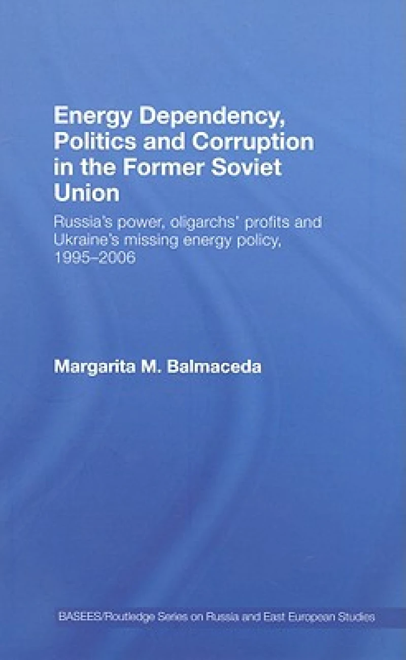 Energy Dependency, Politics and Corruption in the Former Soviet Union