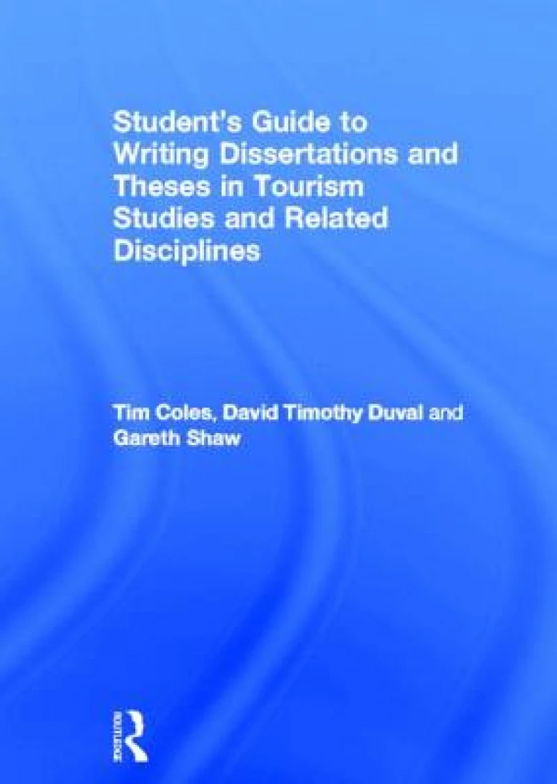 Student's Guide to Writing Dissertations and Theses in Tourism Studies and Related Disciplines