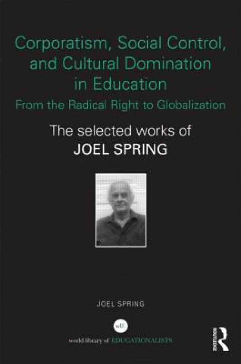 Corporatism, Social Control, and Cultural Domination in Education: From the Radical Right to Globalization