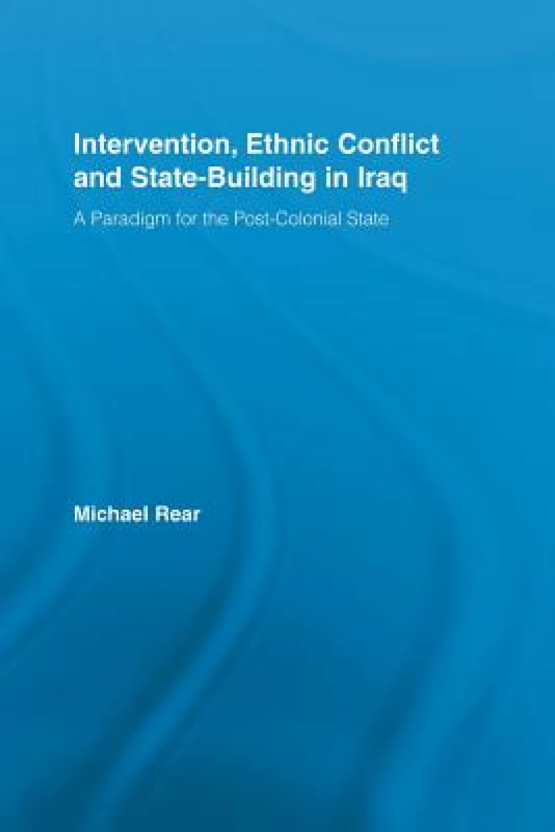 Intervention, Ethnic Conflict and State-Building in Iraq