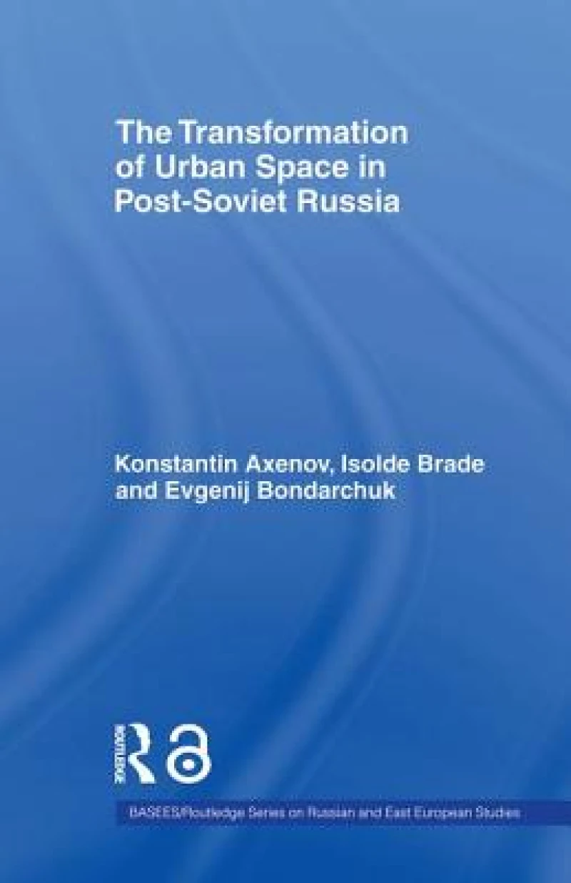 The Transformation of Urban Space in Post-Soviet Russia