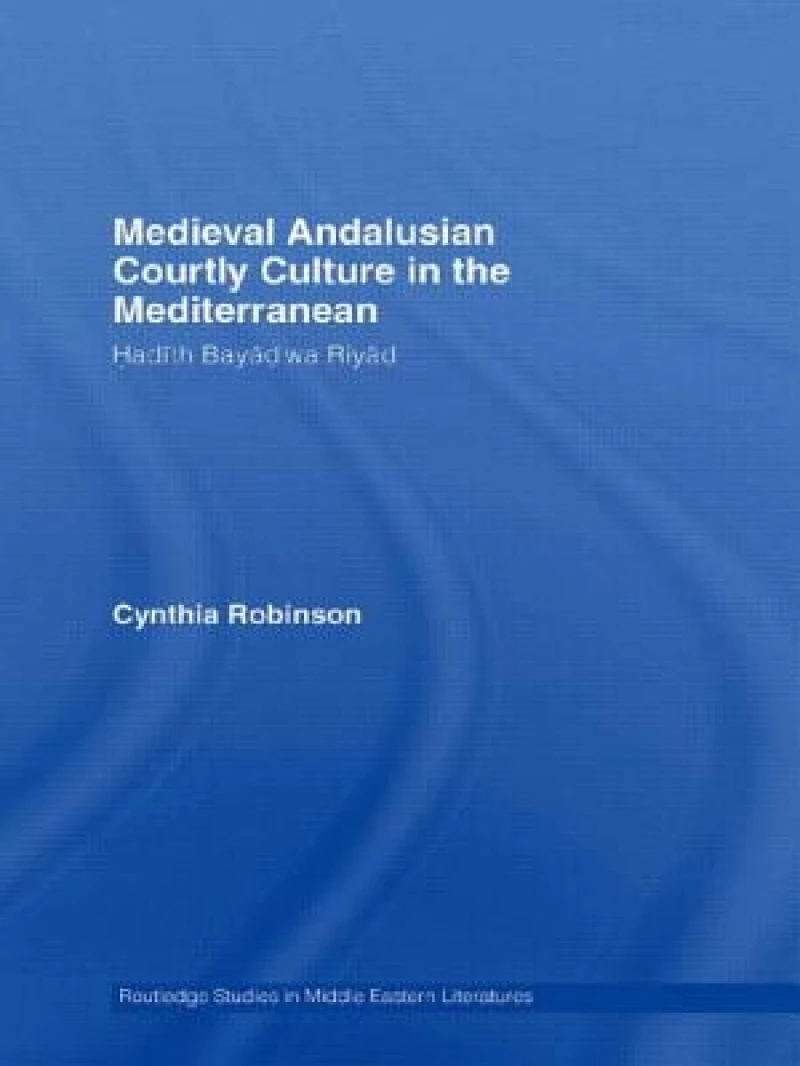 Medieval Andalusian Courtly Culture in the Mediterranean