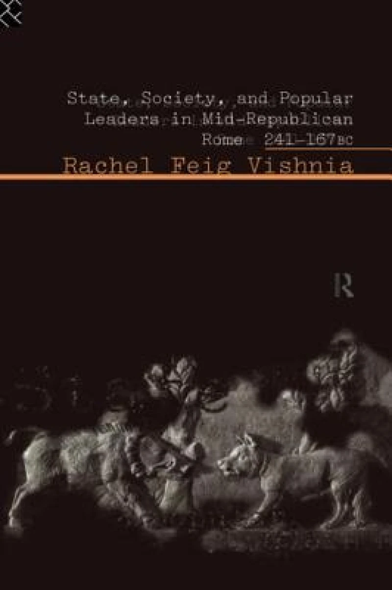 State, Society and Popular Leaders in Mid-Republican Rome 241-167 B.C.
