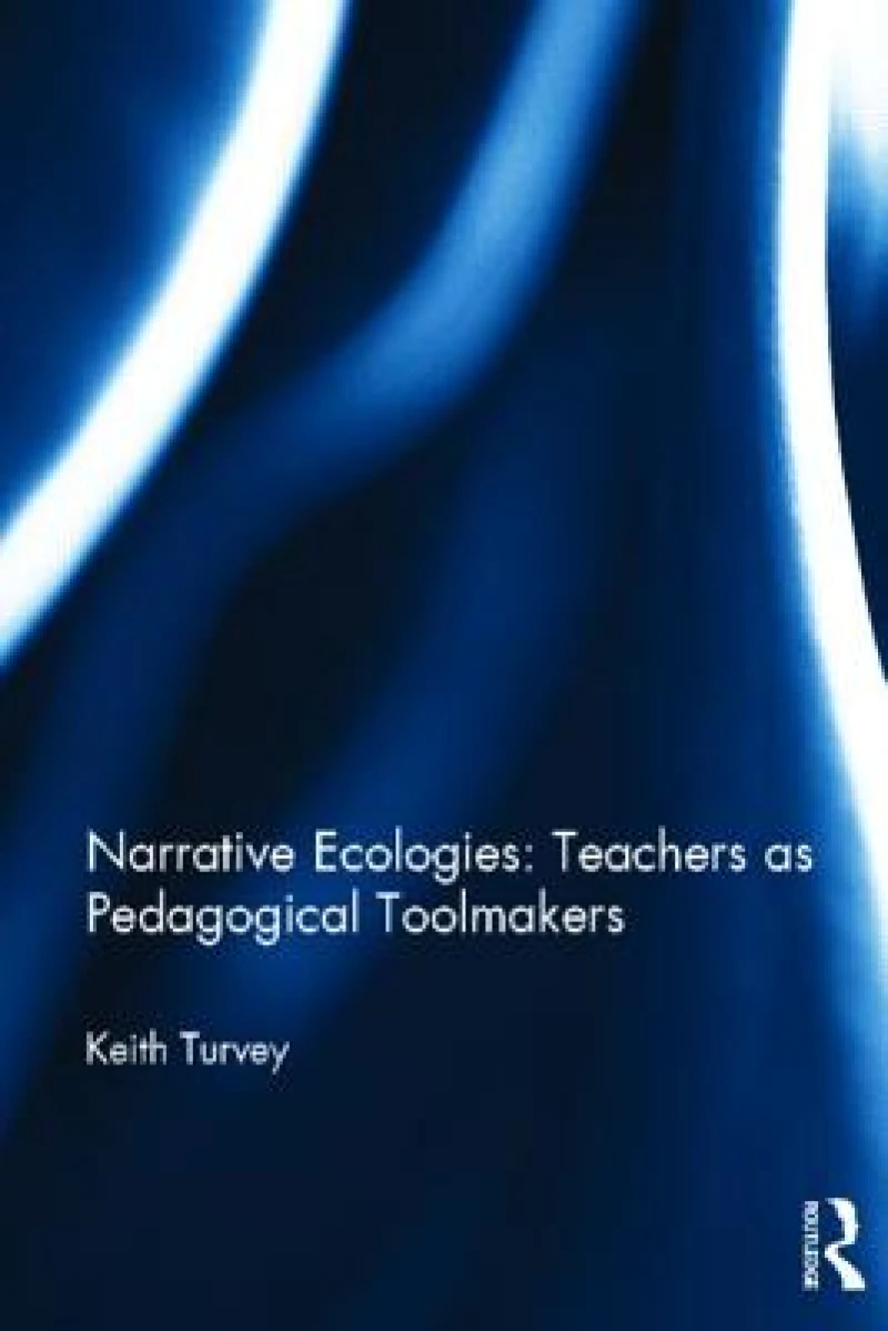 Narrative Ecologies: Teachers as Pedagogical Toolmakers