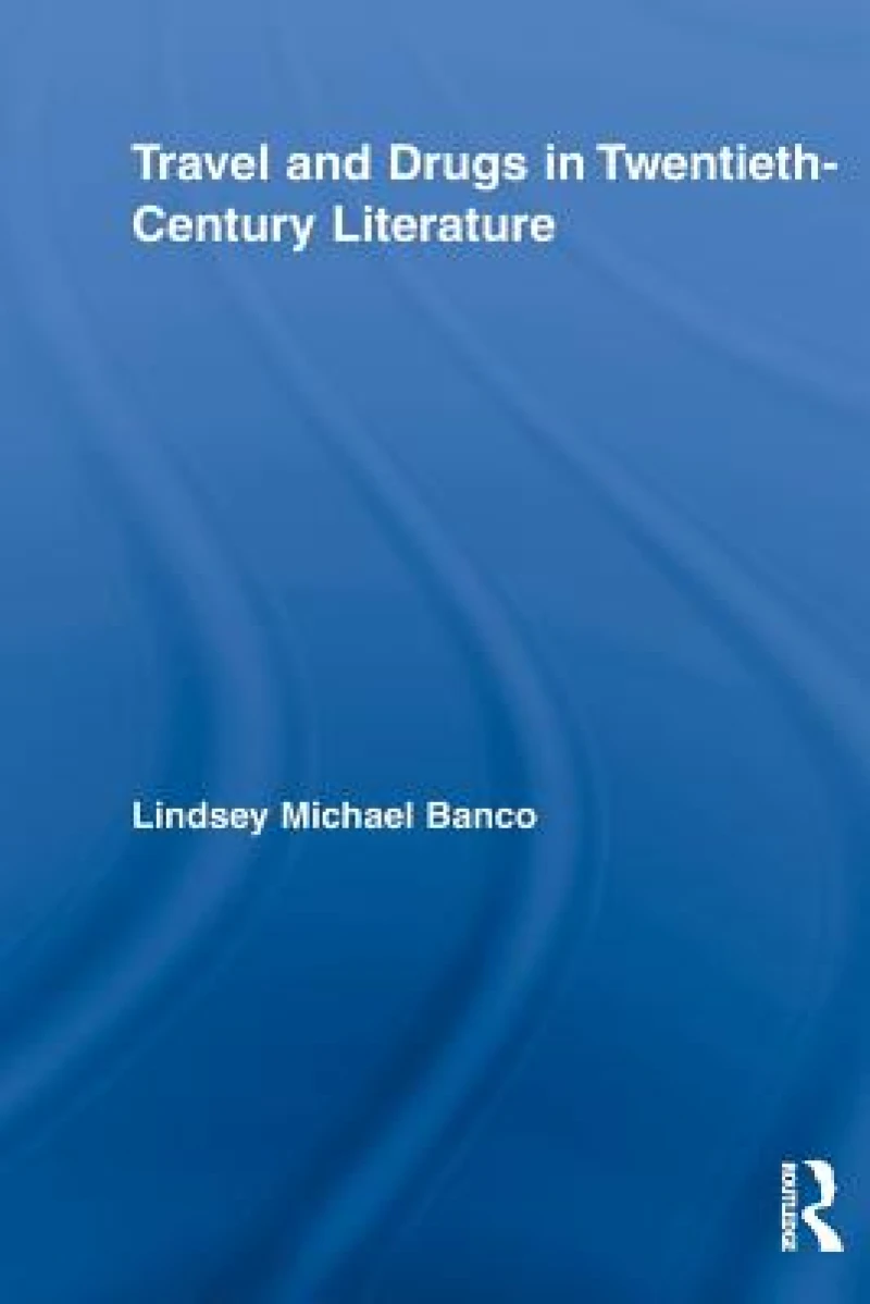 Travel and Drugs in Twentieth-Century Literature