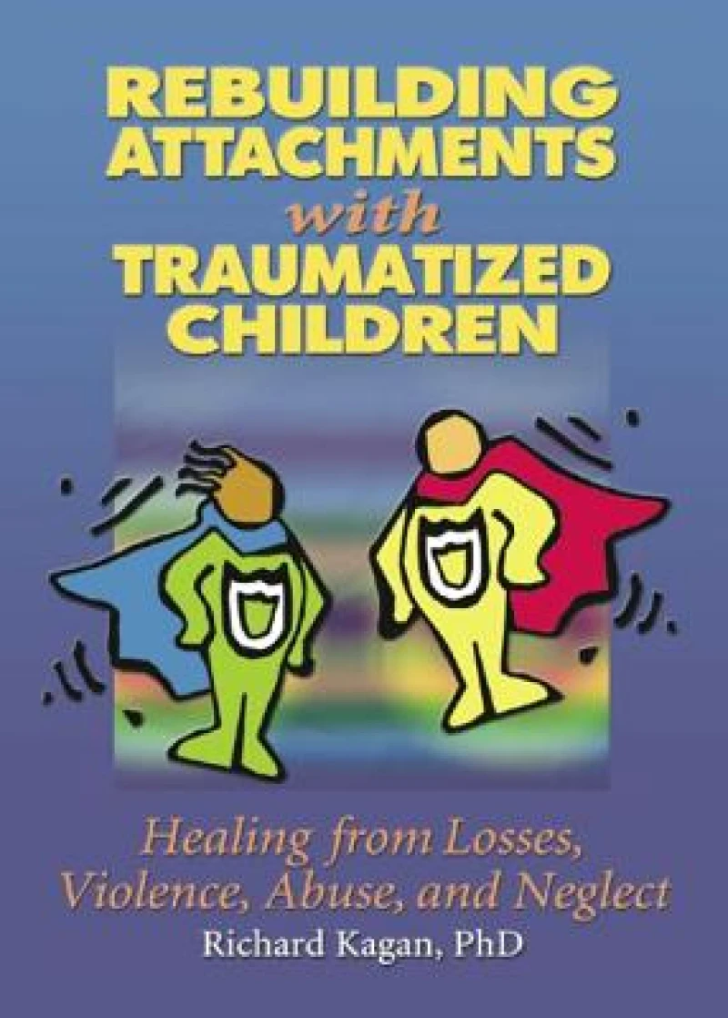 Rebuilding Attachments with Traumatized Children
