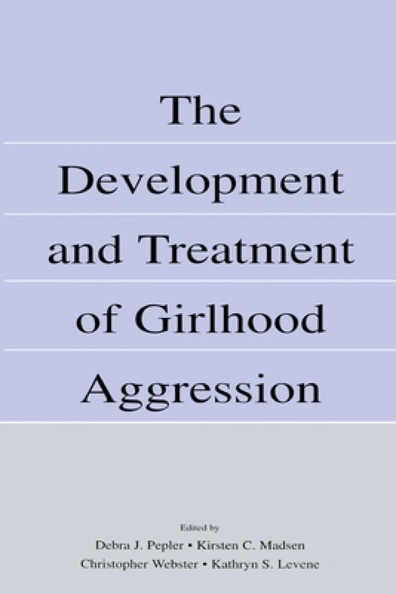 The Development and Treatment of Girlhood Aggression
