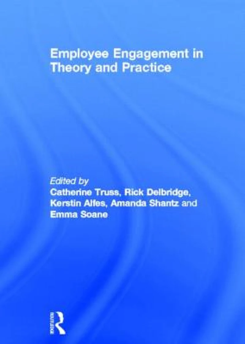 Employee Engagement in Theory and Practice