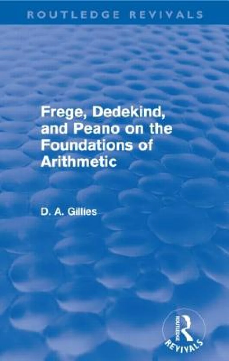 Frege, Dedekind, and Peano on the Foundations of Arithmetic (Routledge Revivals)