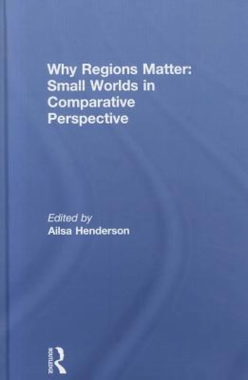 Why Regions Matter: Small Worlds in Comparative Perspective