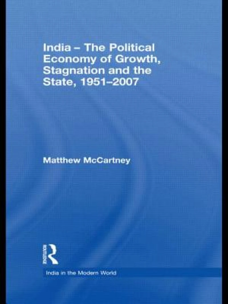 India - The Political Economy of Growth, Stagnation and the State, 1951-2007