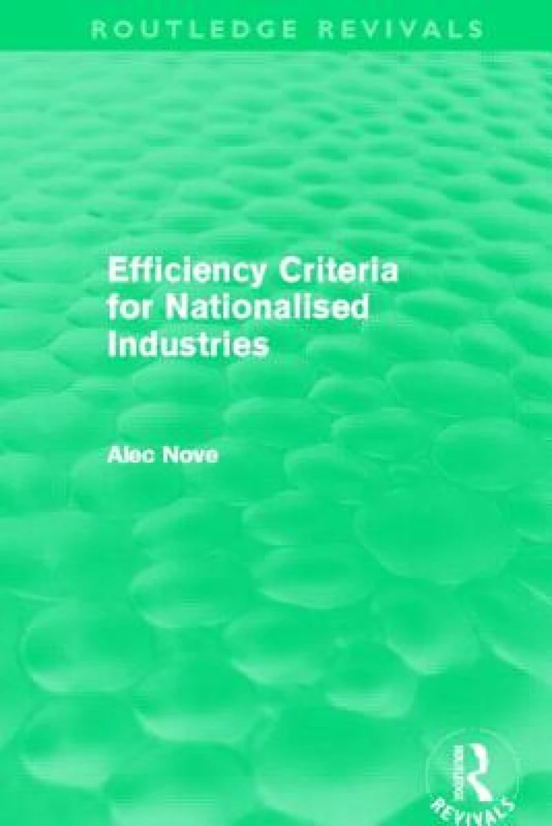 Efficiency Criteria for Nationalised Industries (Routledge Revivals)