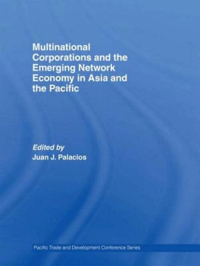 Multinational Corporations and the Emerging Network Economy in Asia and the Pacific