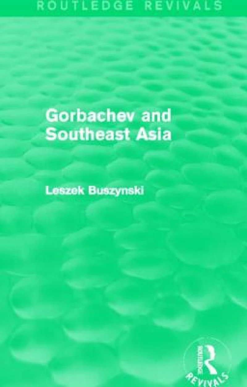 Gorbachev and Southeast Asia (Routledge Revivals)