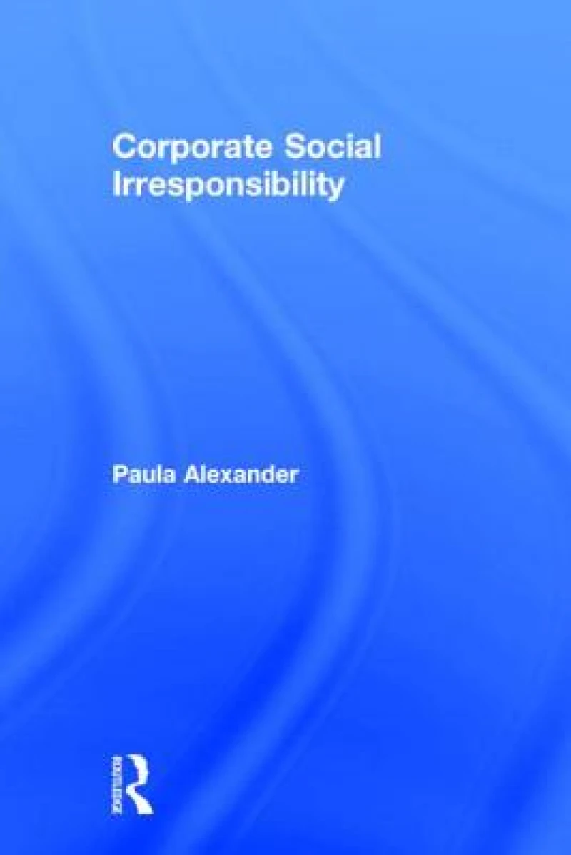 Corporate Social Irresponsibility