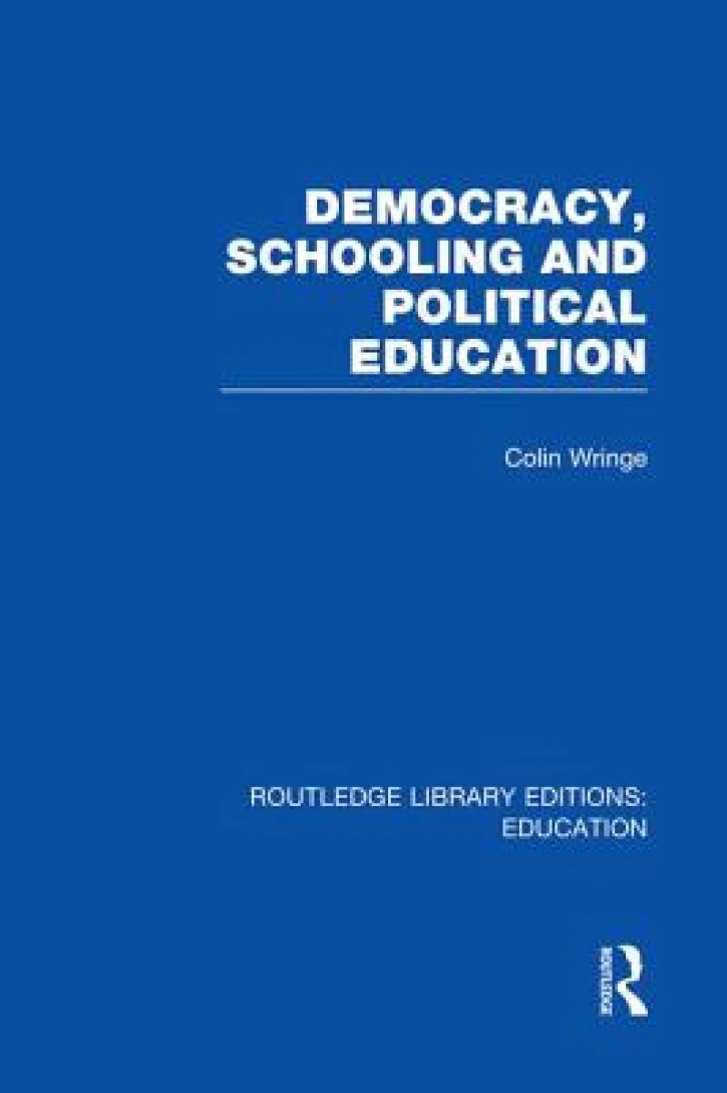 Democracy, Schooling and Political Education (RLE Edu K)