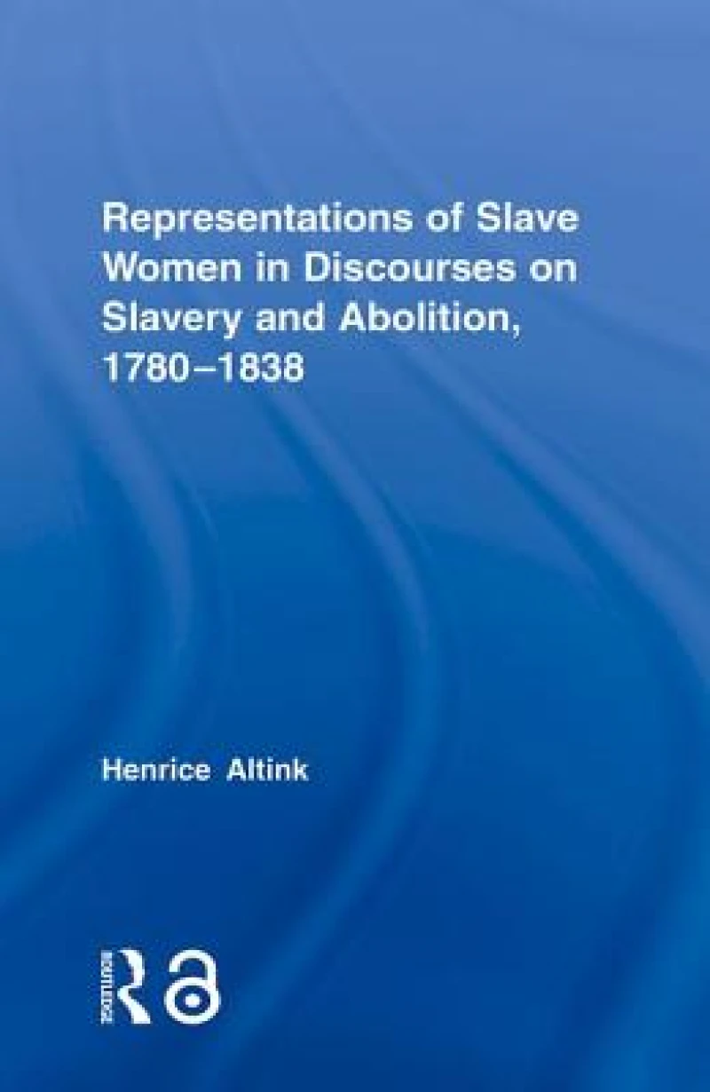 Representations of Slave Women in Discourses on Slavery and Abolition, 1780–1838