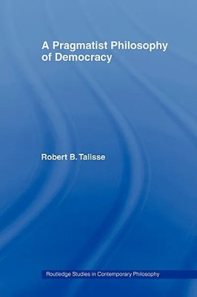 A Pragmatist Philosophy of Democracy
