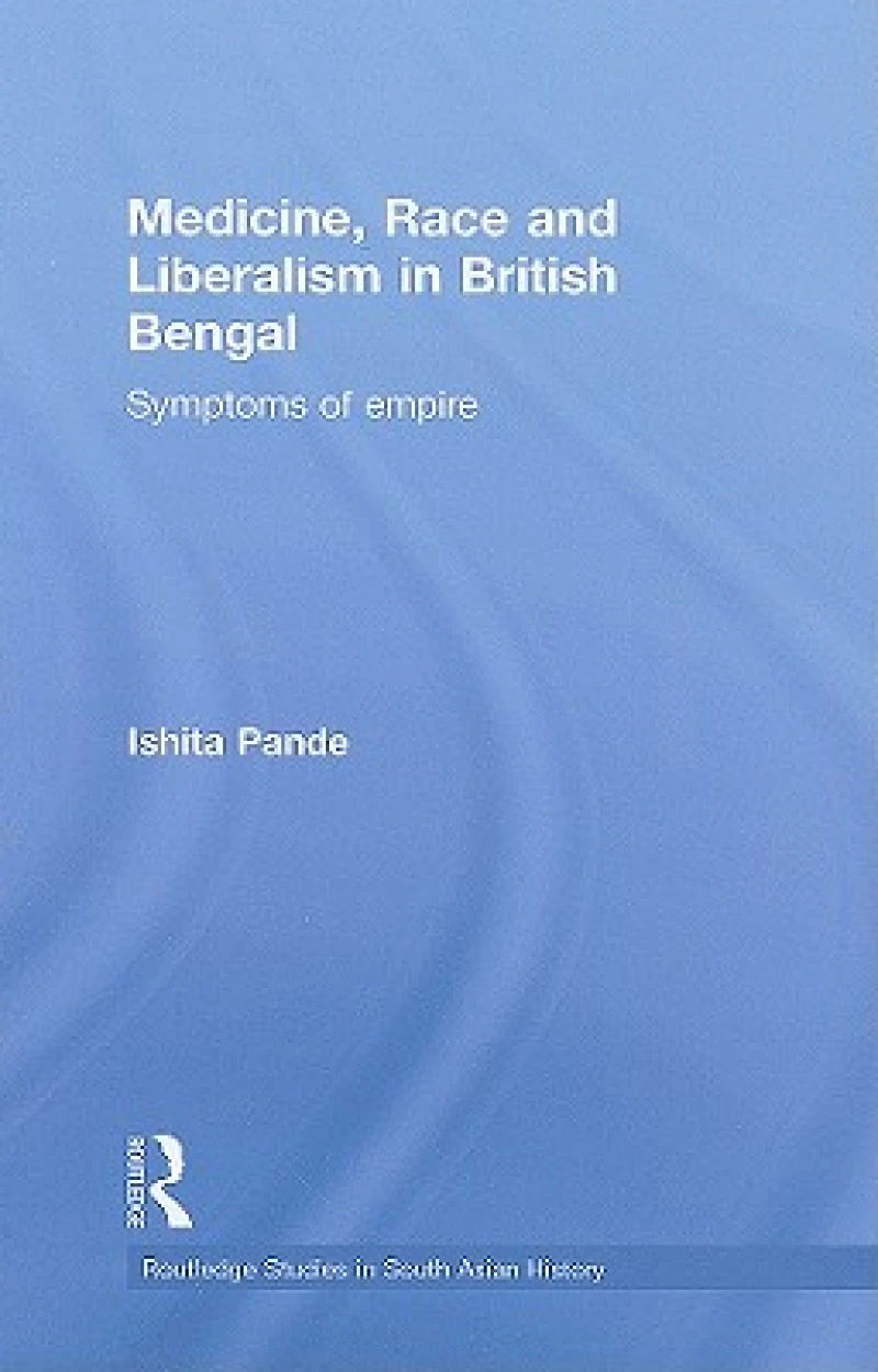 Medicine, Race and Liberalism in British Bengal