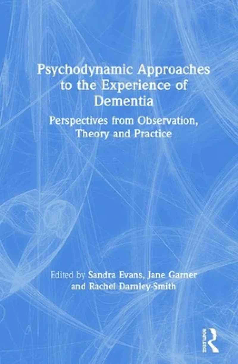 Psychodynamic Approaches to the Experience of Dementia